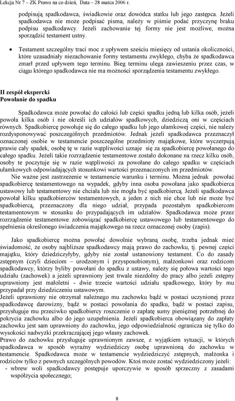 Testament szczególny traci moc z upływem sześciu miesięcy od ustania okoliczności, które uzasadniały niezachowanie formy testamentu zwykłego, chyba że spadkodawca zmarł przed upływem tego terminu.