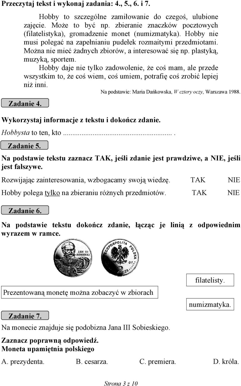 Można nie mieć żadnych zbiorów, a interesować się np. plastyką, muzyką, sportem.