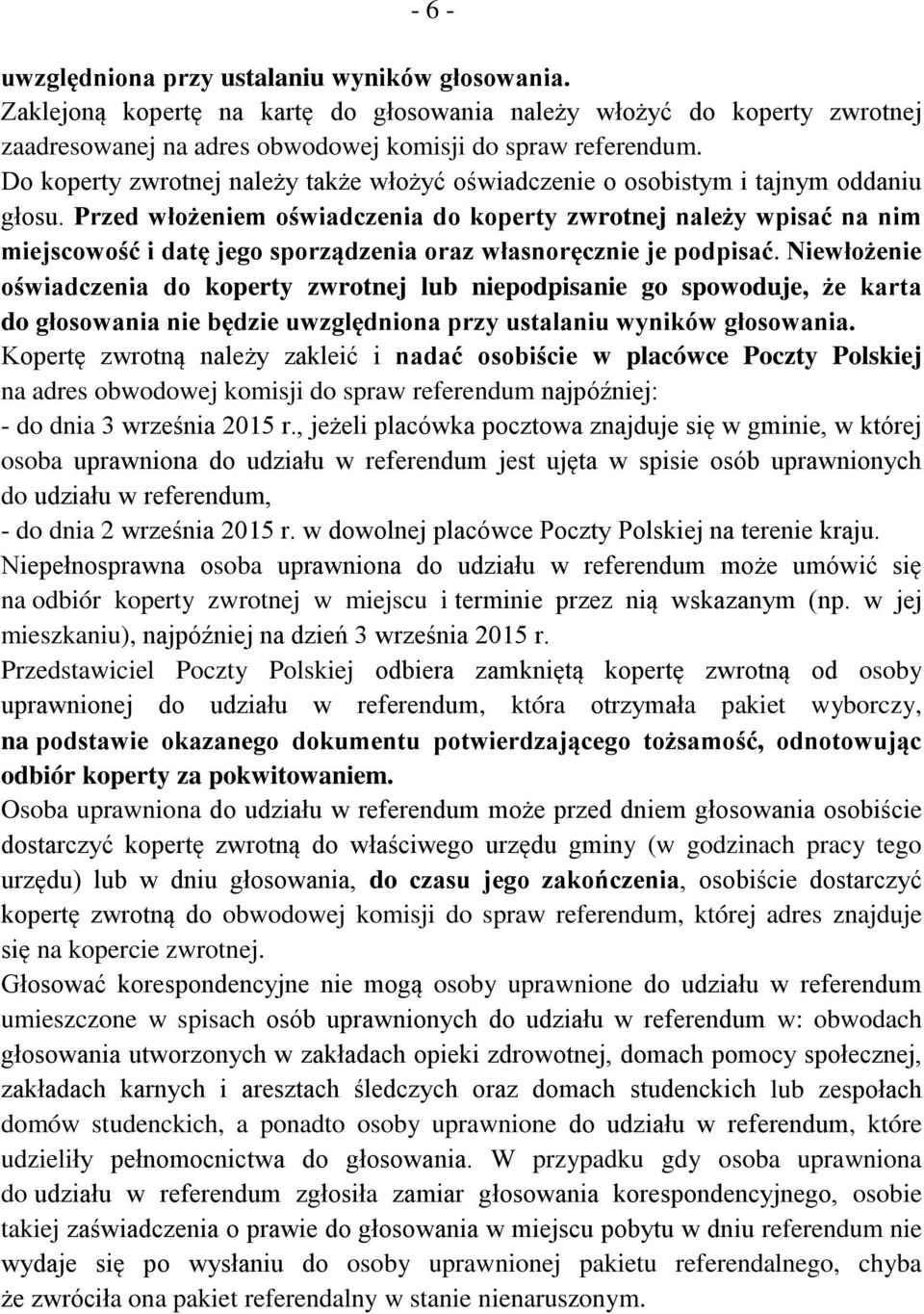 Przed włożeniem oświadczenia do koperty zwrotnej należy wpisać na nim miejscowość i datę jego sporządzenia oraz własnoręcznie je podpisać.