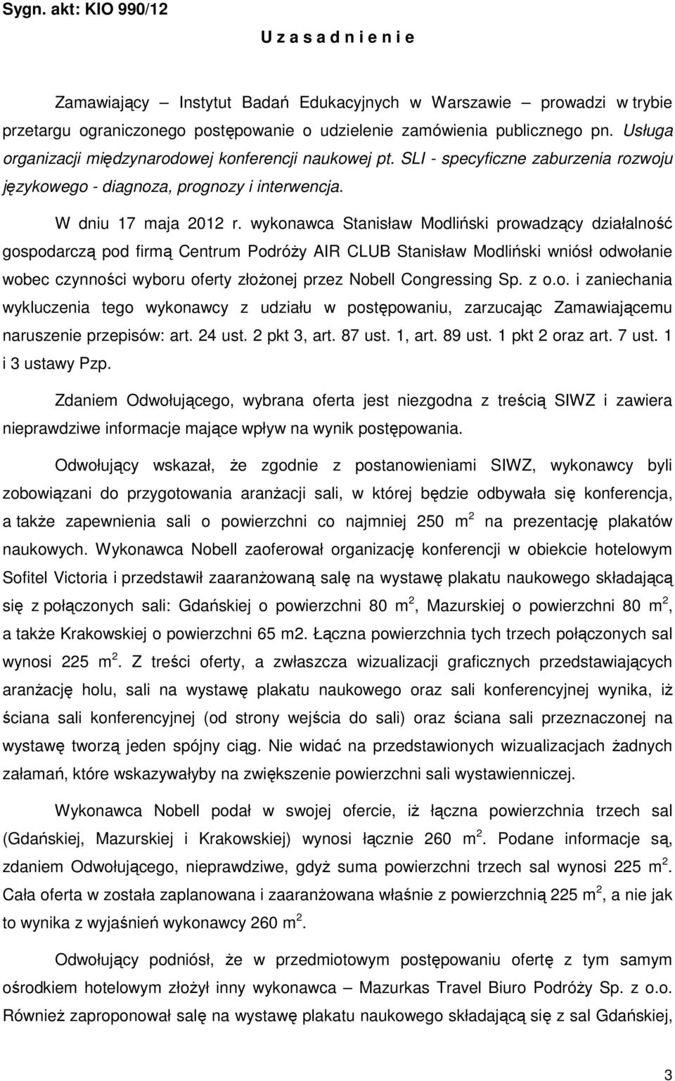 wykonawca Stanisław Modliński prowadzący działalność gospodarczą pod firmą Centrum Podróży AIR CLUB Stanisław Modliński wniósł odwołanie wobec czynności wyboru oferty złożonej przez Nobell