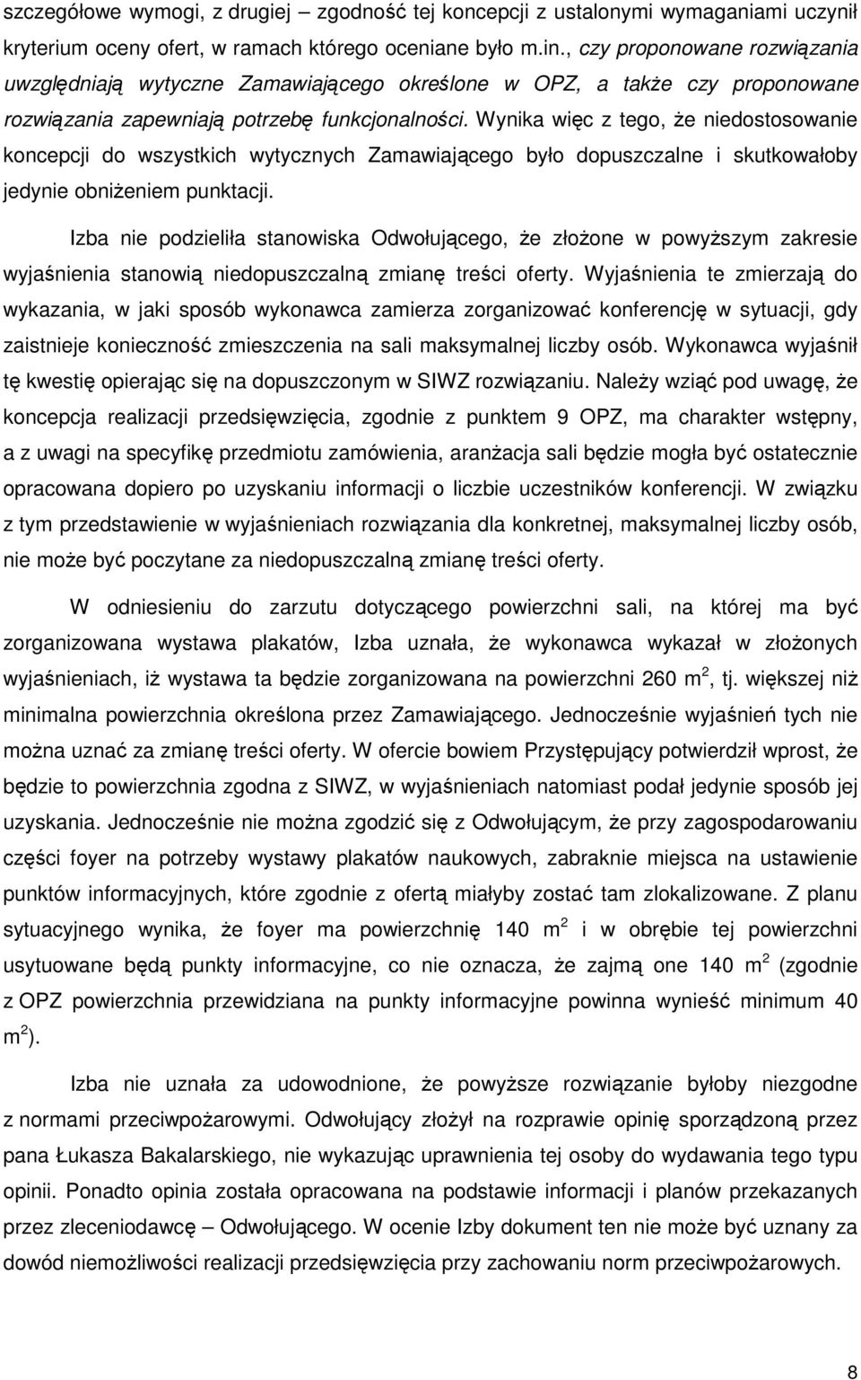 Wynika więc z tego, że niedostosowanie koncepcji do wszystkich wytycznych Zamawiającego było dopuszczalne i skutkowałoby jedynie obniżeniem punktacji.