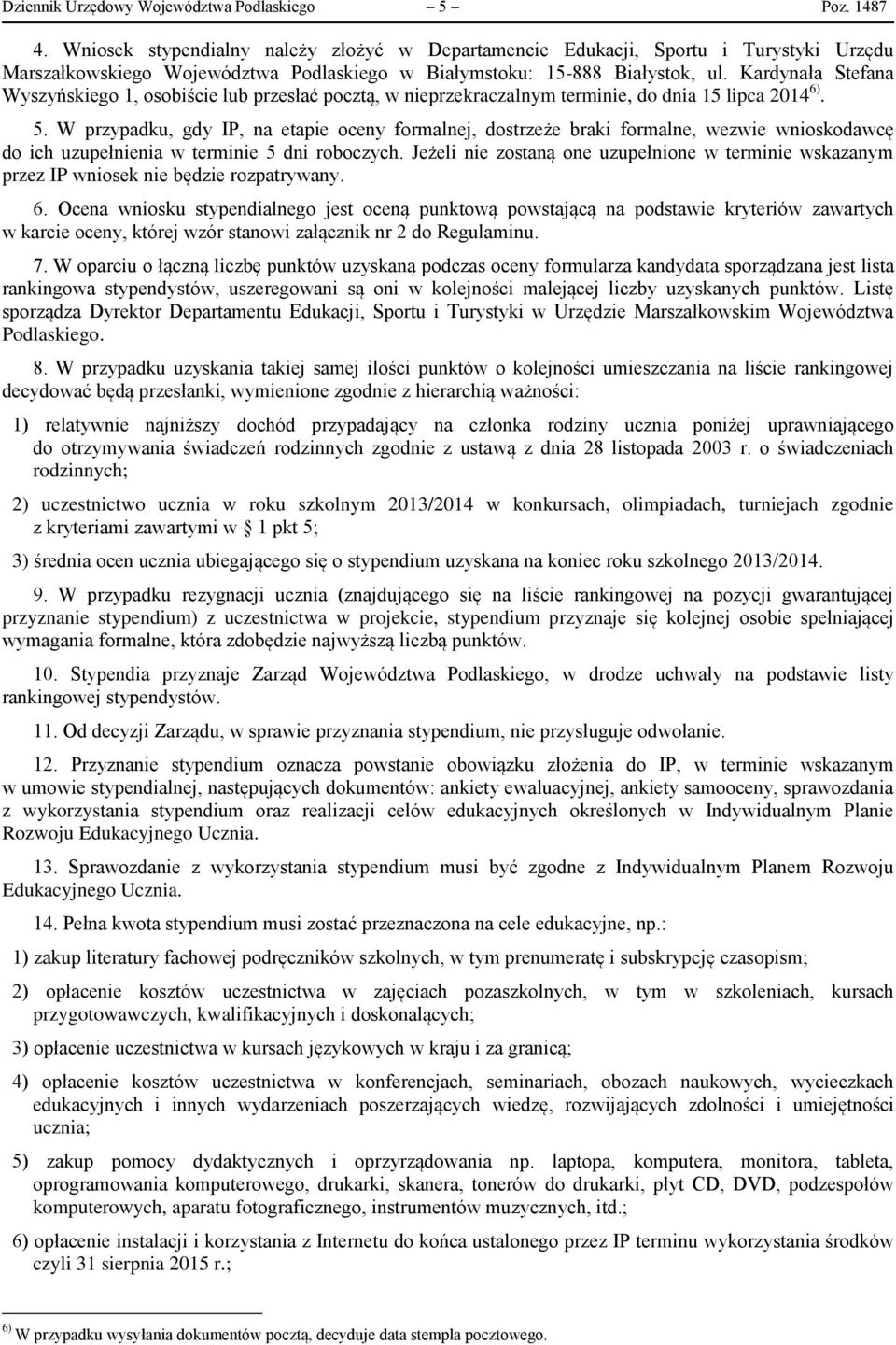 Kardynała Stefana Wyszyńskiego 1, osobiście lub przesłać pocztą, w nieprzekraczalnym terminie, do dnia 15 lipca 2014 6). 5.