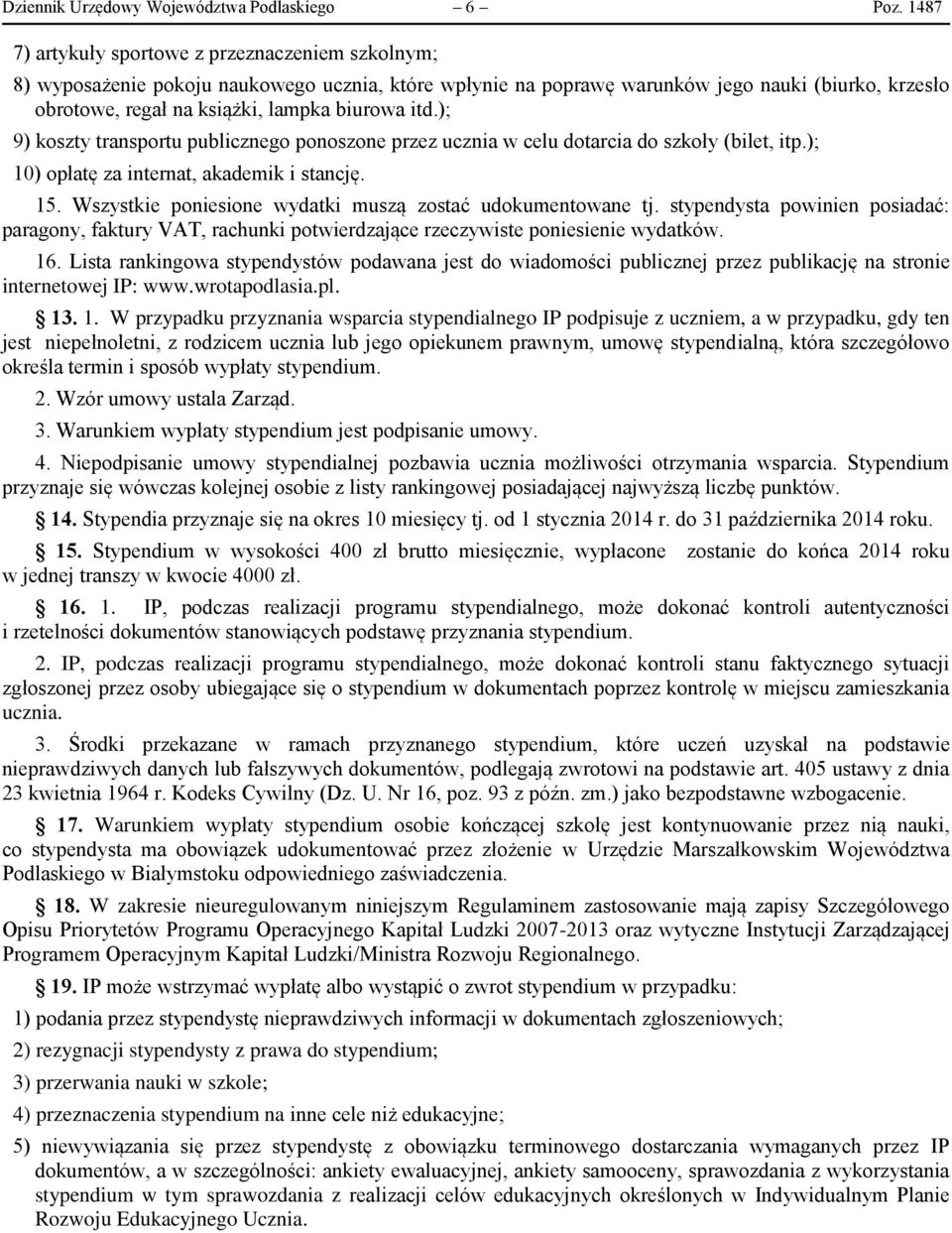 itd.); 9) koszty transportu publicznego ponoszone przez ucznia w celu dotarcia do szkoły (bilet, itp.); 10) opłatę za internat, akademik i stancję. 15.