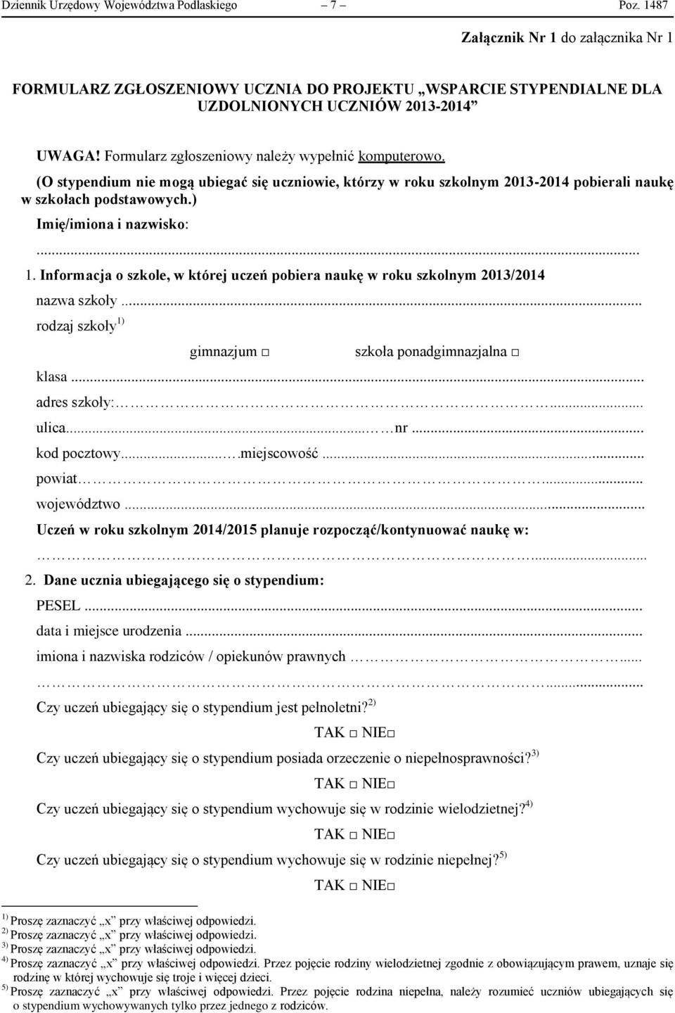 (O stypendium nie mogą ubiegać się uczniowie, którzy w roku szkolnym 2013-2014 pobierali naukę w szkołach podstawowych.) Imię/imiona i nazwisko:... 1.