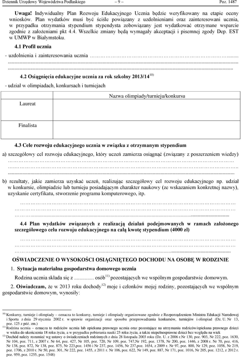 pkt 4.4. Wszelkie zmiany będą wymagały akceptacji i pisemnej zgody Dep. EST w UMWP w Białymstoku. 4.1 Profil ucznia - uzdolnienia i zainteresowania ucznia......... 4.2 Osiągnięcia edukacyjne ucznia za rok szkolny 2013/14 10) - udział w olimpiadach, konkursach i turniejach Laureat Nazwa olimpiady/turnieju/konkursu Finalista 4.