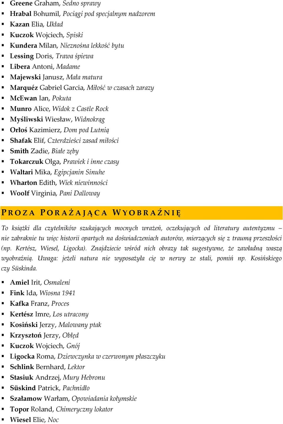 Shafak Elif, Czterdzieści zasad miłości Smith Zadie, Białe zęby Tokarczuk Olga, Prawiek i inne czasy Waltari Mika, Egipcjanin Sinuhe Wharton Edith, Wiek niewinności Woolf Virginia, Pani Dalloway P R