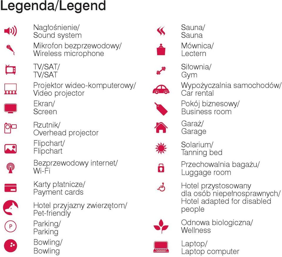 Parking Bowling/ Bowling Sauna/ Sauna Mównica/ Lectern Siłownia/ Gym Wypożyczalnia samochodów/ Car rental Pokój biznesowy/ Business room Garaż/ Garage Solarium/