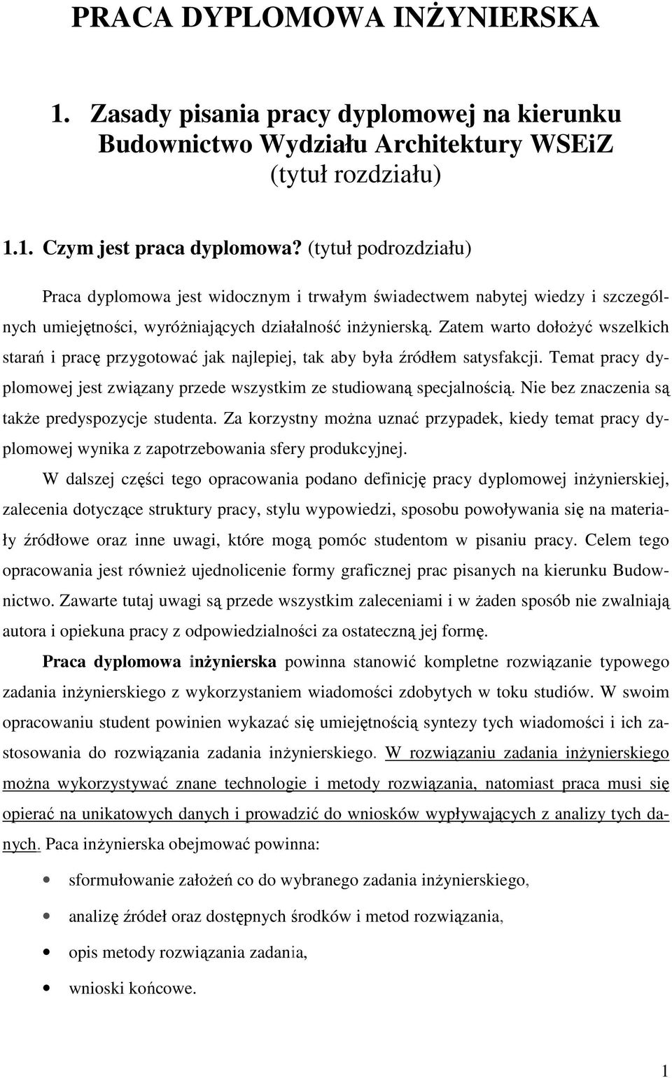 Zatem warto dołoŝyć wszelkich starań i pracę przygotować jak najlepiej, tak aby była źródłem satysfakcji. Temat pracy dyplomowej jest związany przede wszystkim ze studiowaną specjalnością.