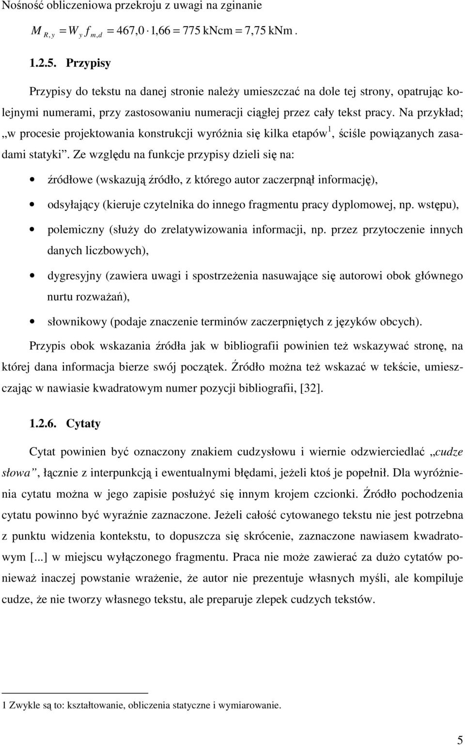 Na przykład; w procesie projektowania konstrukcji wyróŝnia się kilka etapów 1, ściśle powiązanych zasadami statyki.