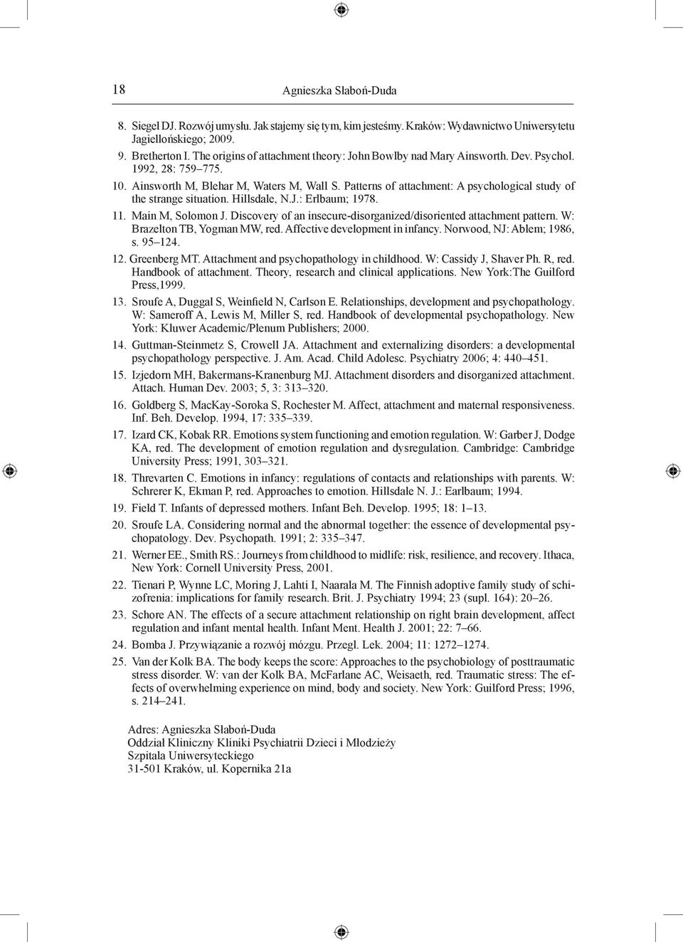 Patterns of attachment: A psychological study of the strange situation. Hillsdale, N.J.: Erlbaum; 1978. 11. Main M, Solomon J. Discovery of an insecure-disorganized/disoriented attachment pattern.