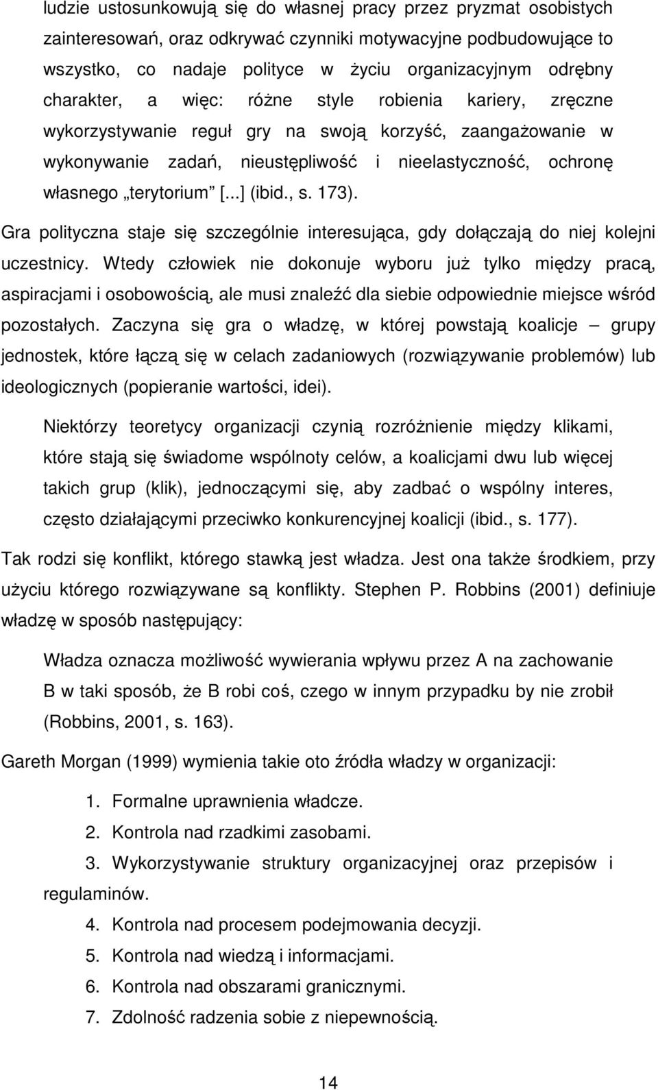 ..] (ibid., s. 173). Gra polityczna staje się szczególnie interesująca, gdy dołączają do niej kolejni uczestnicy.