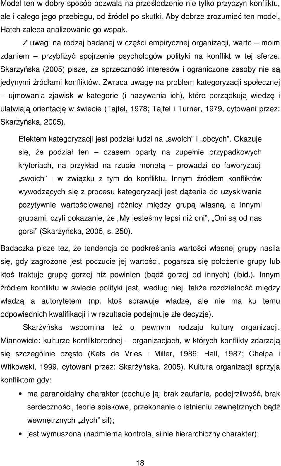 SkarŜyńska (2005) pisze, Ŝe sprzeczność interesów i ograniczone zasoby nie są jedynymi źródłami konfliktów.