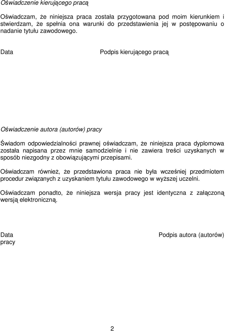 Data Podpis kierującego pracą Oświadczenie autora (autorów) pracy Świadom odpowiedzialności prawnej oświadczam, Ŝe niniejsza praca dyplomowa została napisana przez mnie samodzielnie i