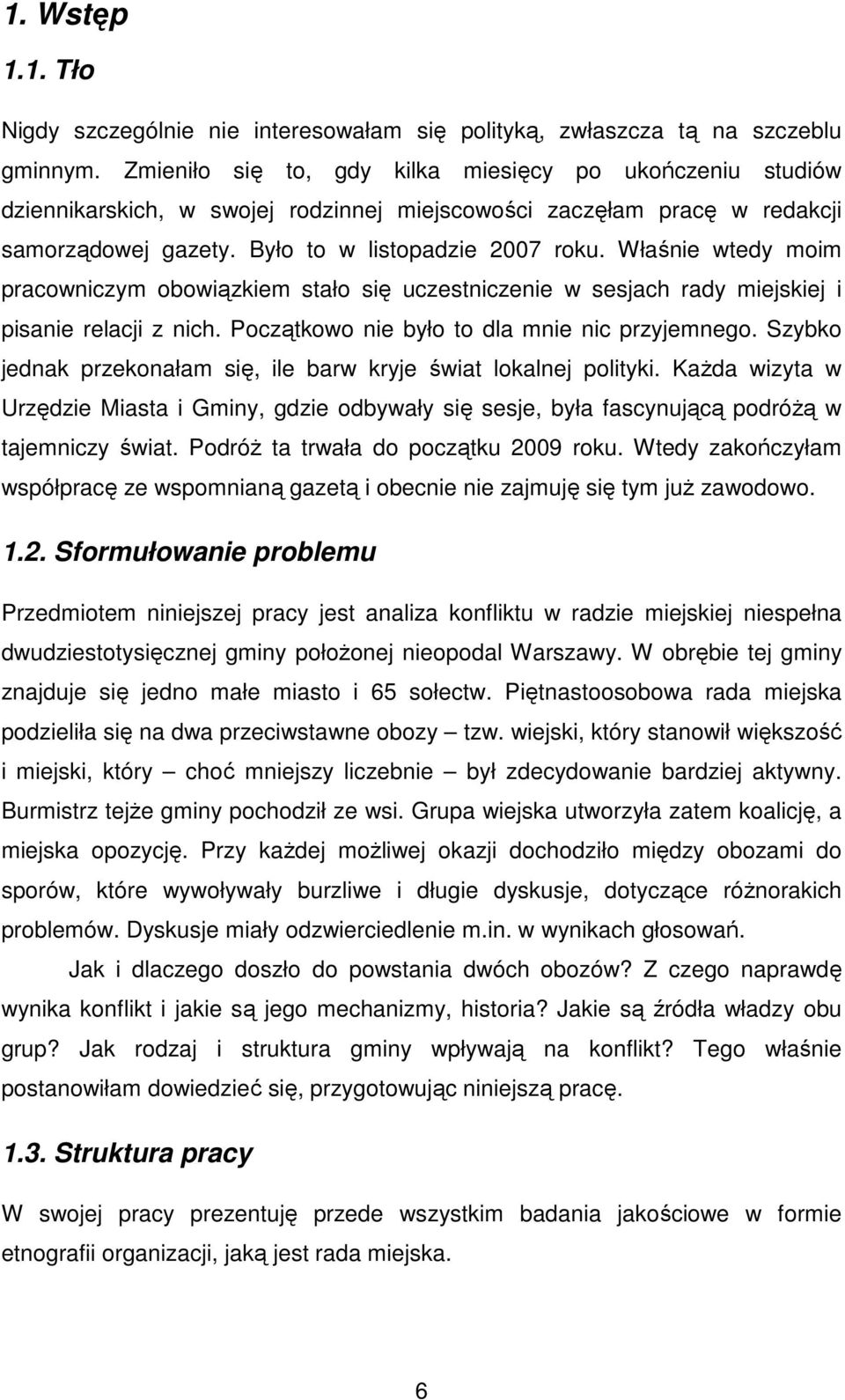 Właśnie wtedy moim pracowniczym obowiązkiem stało się uczestniczenie w sesjach rady miejskiej i pisanie relacji z nich. Początkowo nie było to dla mnie nic przyjemnego.