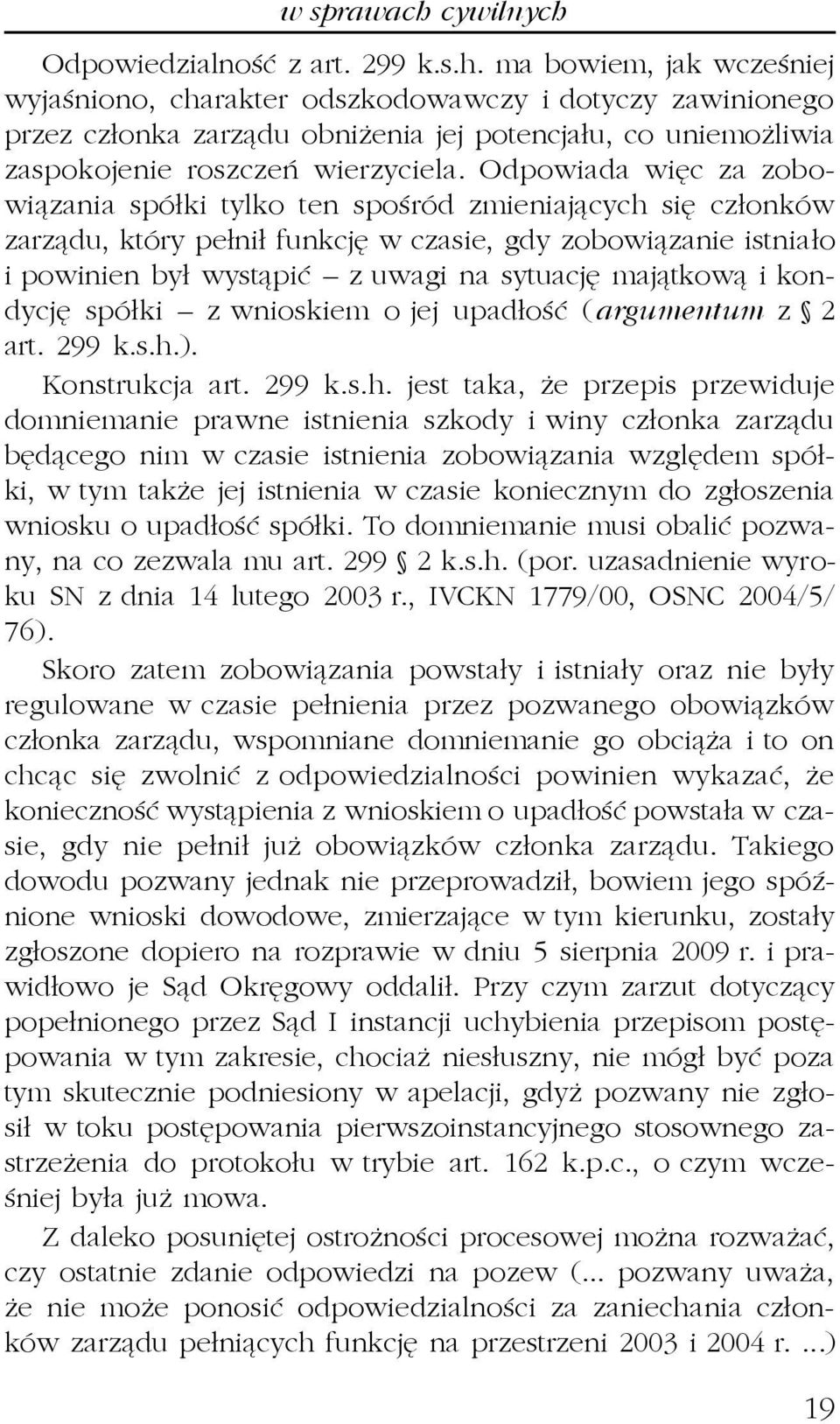 maj¹tkow¹ i kondycjê spó³ki z wnioskiem o jej upad³oœæ (argumentum z 2 art. 299 k.s.h.