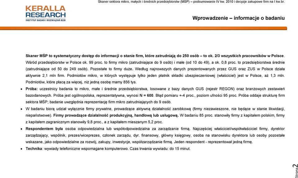 Pozostałe to firmy duże. Według najnowszych danych prezentowanych przez GUS oraz ZUS w Polsce działa aktywnie 2,1 mln firm.