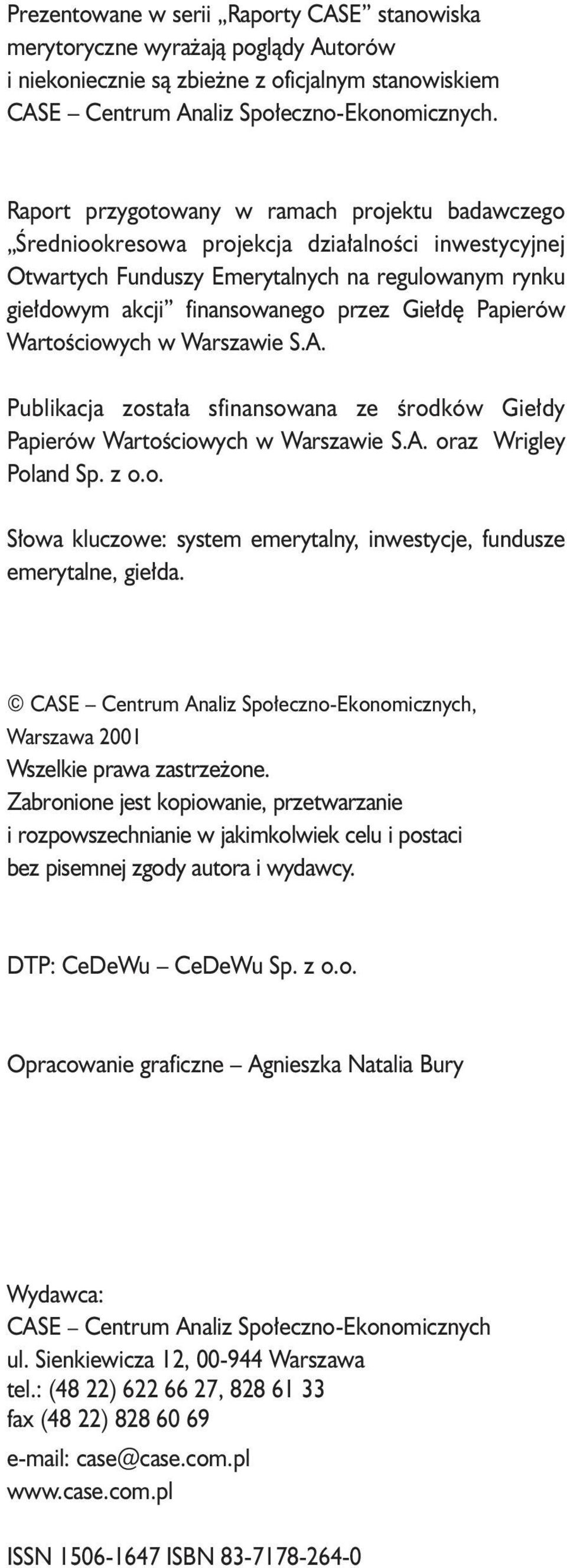 Papierów Wartoœciowych w Warszawie S.A. Publikacja zosta³a sfinansowana ze œrodków Gie³dy Papierów Wartoœciowych w Warszawie S.A. oraz Wrigley Poland Sp. z o.o. S³owa kluczowe: system emerytalny, inwestycje, fundusze emerytalne, gie³da.