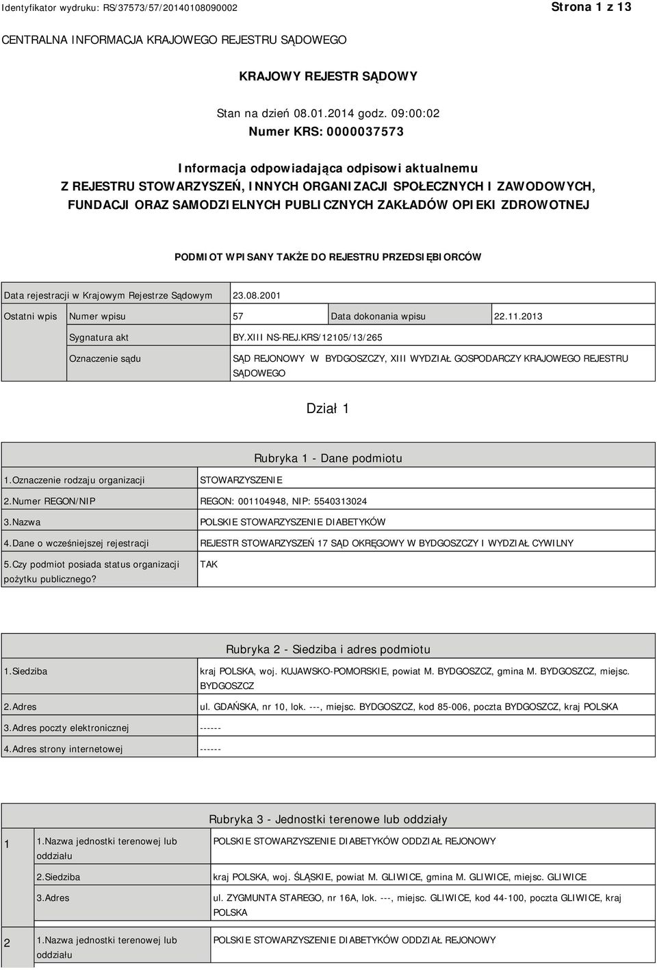 OPIEKI ZDROWOTNEJ PODMIOT WPISANY TAKŻE DO REJESTRU PRZEDSIĘBIORCÓW Data rejestracji w Krajowym Rejestrze Sądowym 23.08.2001 Ostatni wpis Numer wpisu 57 Data dokonania wpisu 22.11.