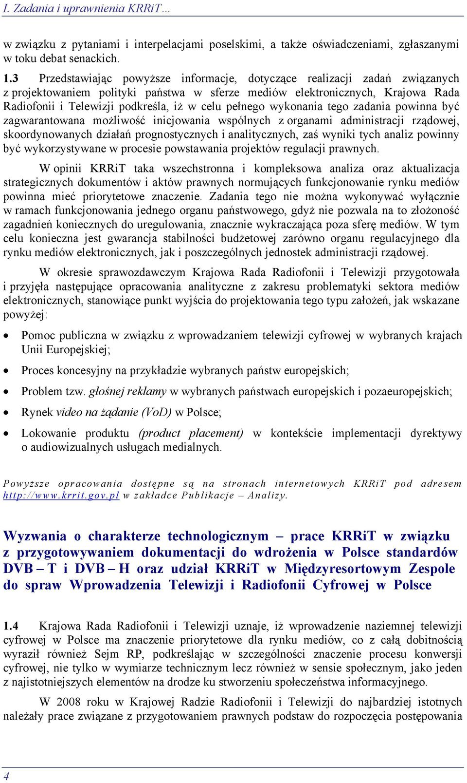 pełnego wykonania tego zadania powinna być zagwarantowana możliwość inicjowania wspólnych z organami administracji rządowej, skoordynowanych działań prognostycznych i analitycznych, zaś wyniki tych