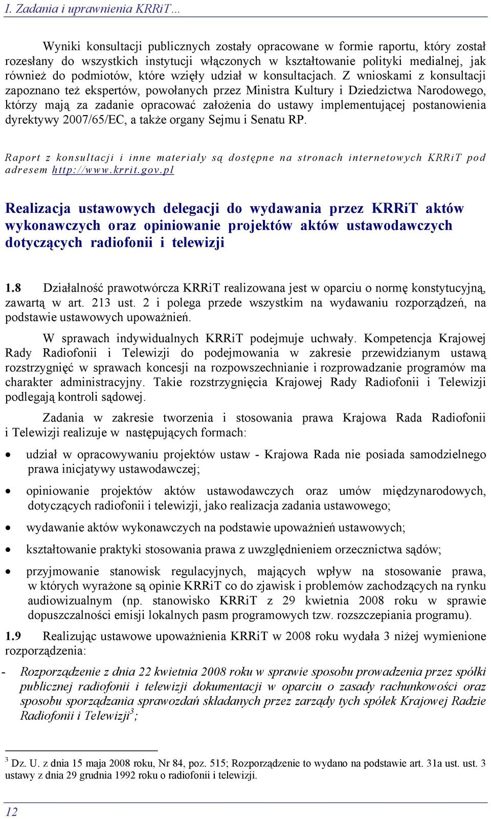 Z wnioskami z konsultacji zapoznano też ekspertów, powołanych przez Ministra Kultury i Dziedzictwa Narodowego, którzy mają za zadanie opracować założenia do ustawy implementującej postanowienia