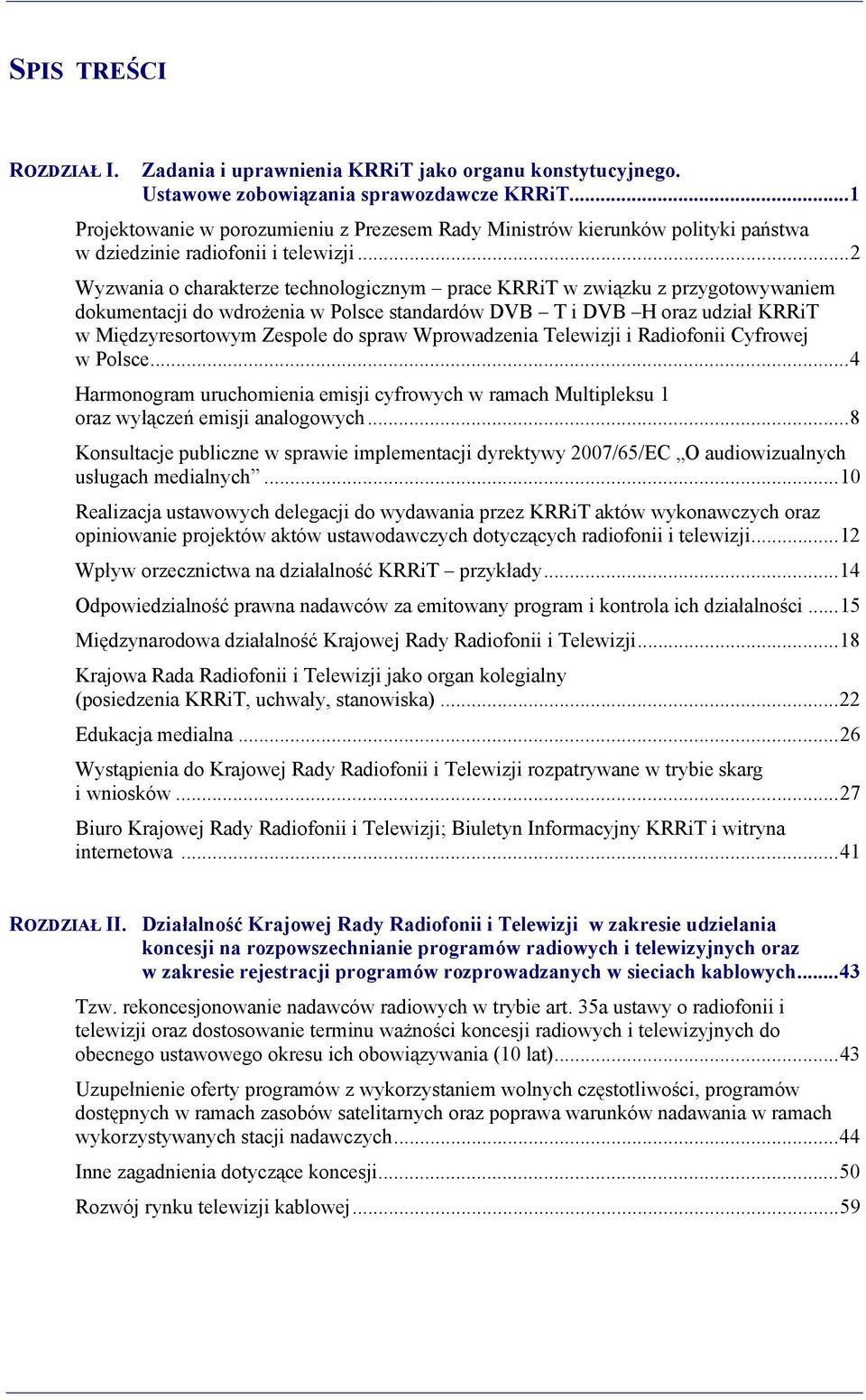 .. 2 Wyzwania o charakterze technologicznym prace KRRiT w związku z przygotowywaniem dokumentacji do wdrożenia w Polsce standardów DVB T i DVB H oraz udział KRRiT w Międzyresortowym Zespole do spraw