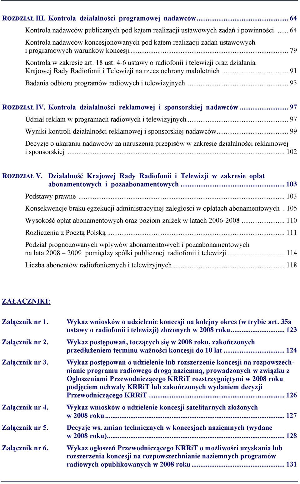 4-6 ustawy o radiofonii i telewizji oraz działania Krajowej Rady Radiofonii i Telewizji na rzecz ochrony małoletnich... 91 Badania odbioru programów radiowych i telewizyjnych... 93 ROZDZIAŁ IV.