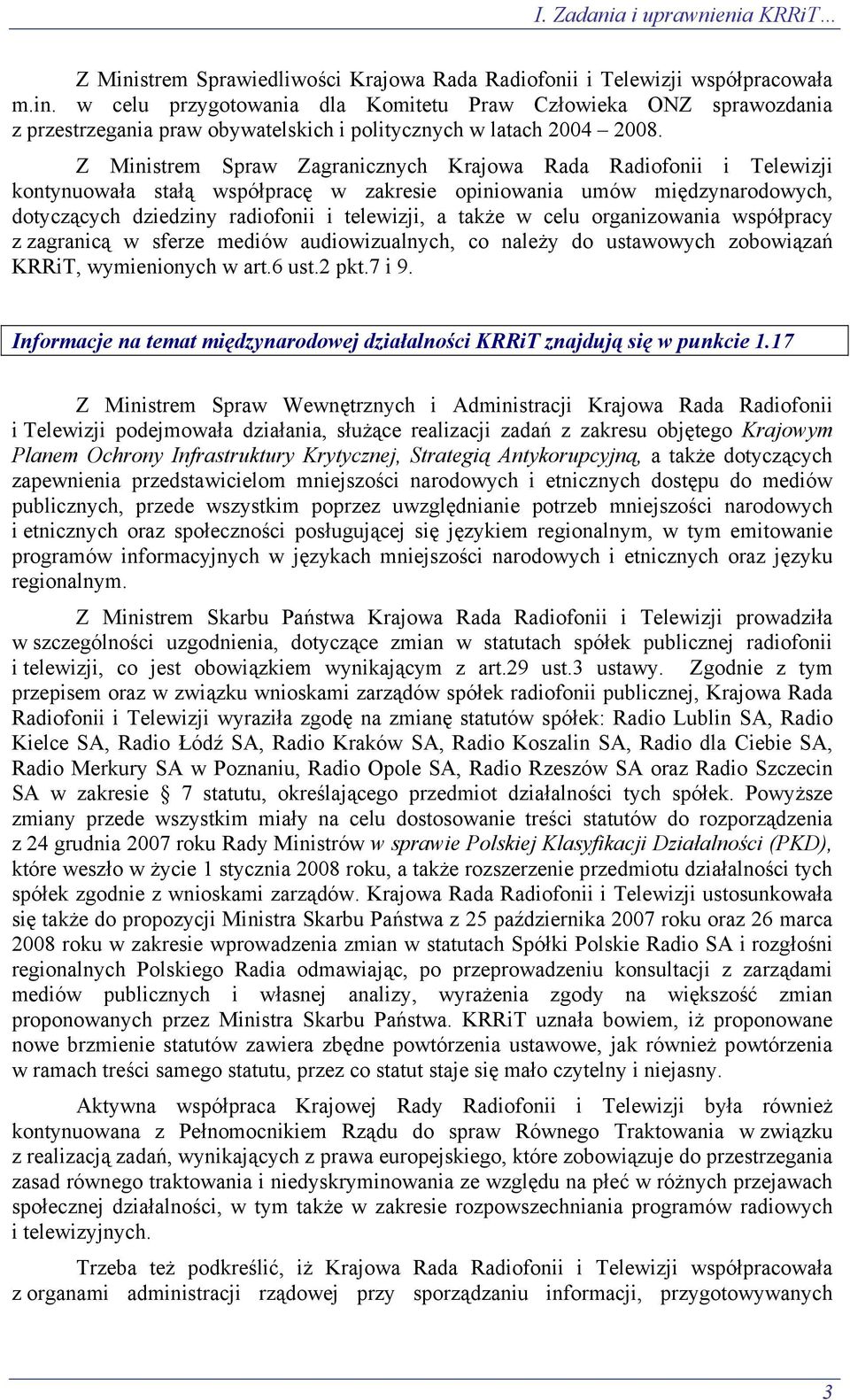 celu organizowania współpracy z zagranicą w sferze mediów audiowizualnych, co należy do ustawowych zobowiązań KRRiT, wymienionych w art.6 ust.2 pkt.7 i 9.