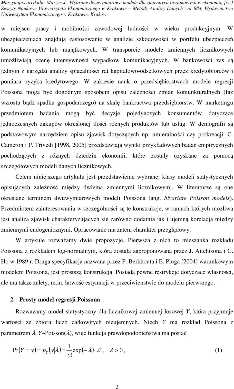 W bankowości zaś są jednym z narzędzi analizy spłacalności ra kapialowo-odsekowych przez kredyobiorców i pomiaru ryzyka kredyowego.