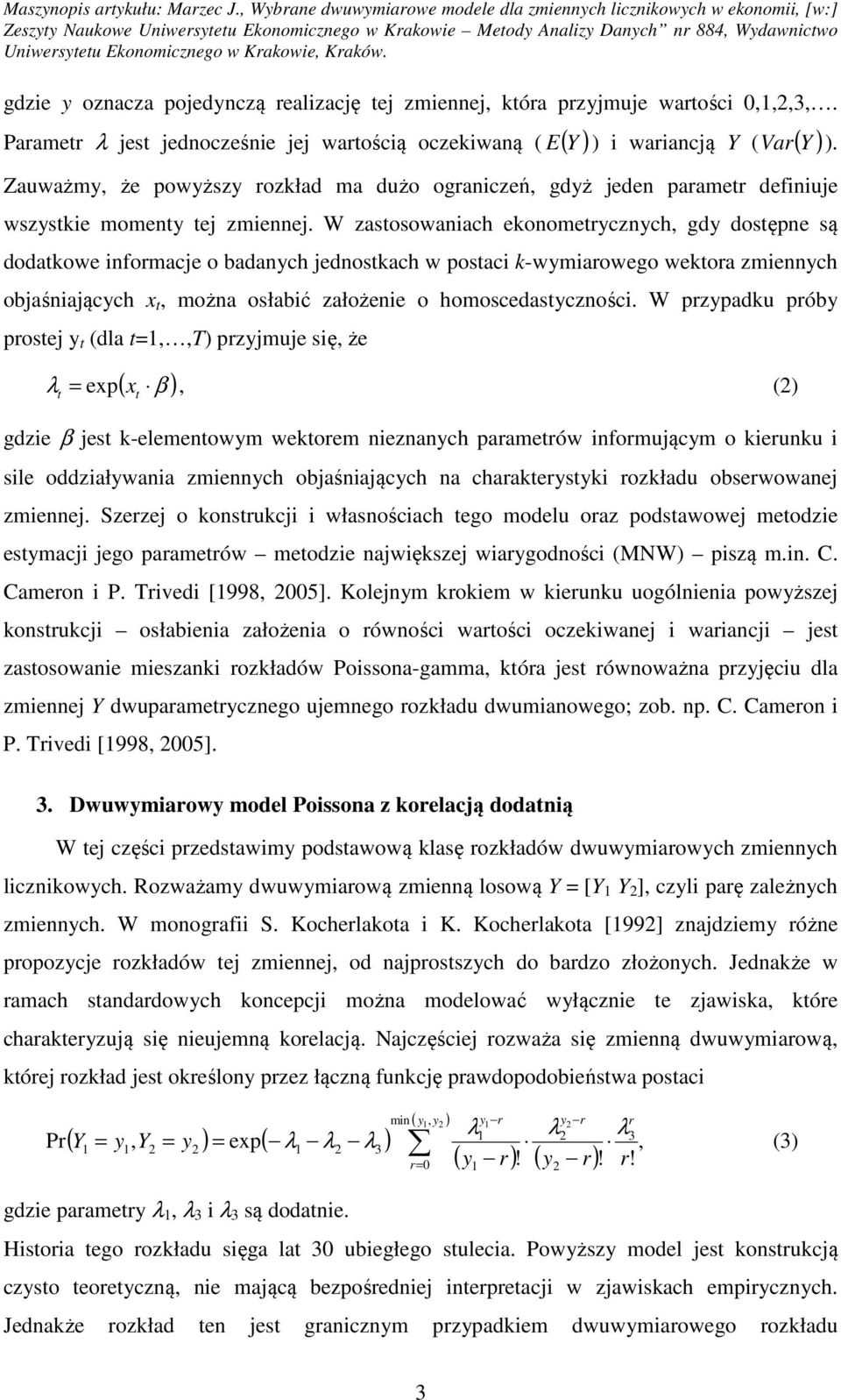 W zasosowaniach ekonomerycznych, gdy dosępne są dodakowe informacje o badanych jednoskach w posaci k-wymiarowego wekora zmiennych objaśniających x, można osłabić założenie o homoscedasyczności.