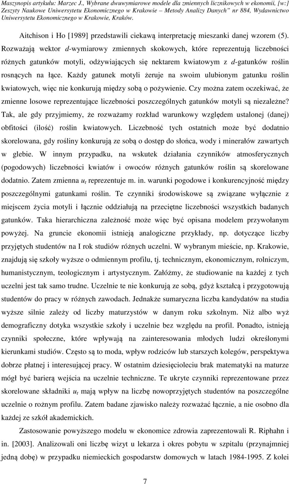 Każdy gaunek moyli żeruje na swoim ulubionym gaunku roślin kwiaowych, więc nie konkurują między sobą o pożywienie.