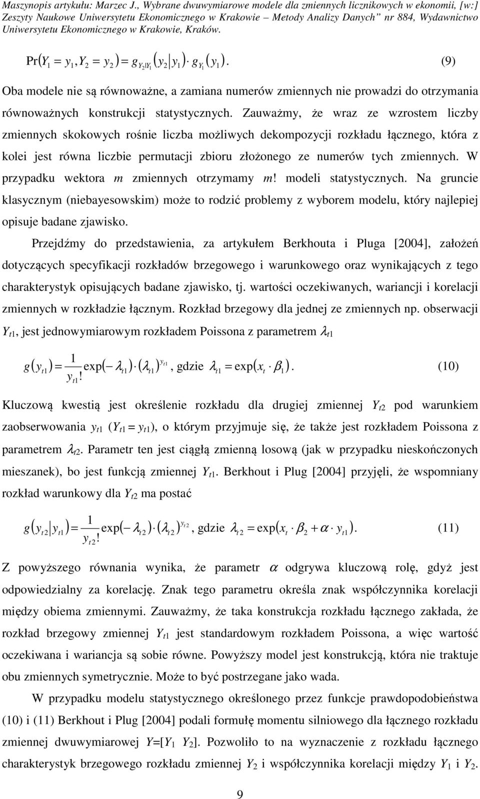 W przypadku wekora m zmiennych orzymamy m! modeli saysycznych. Na gruncie klasycznym (niebayesowskim) może o rodzić problemy z wyborem modelu, kóry najlepiej opisuje badane zjawisko.