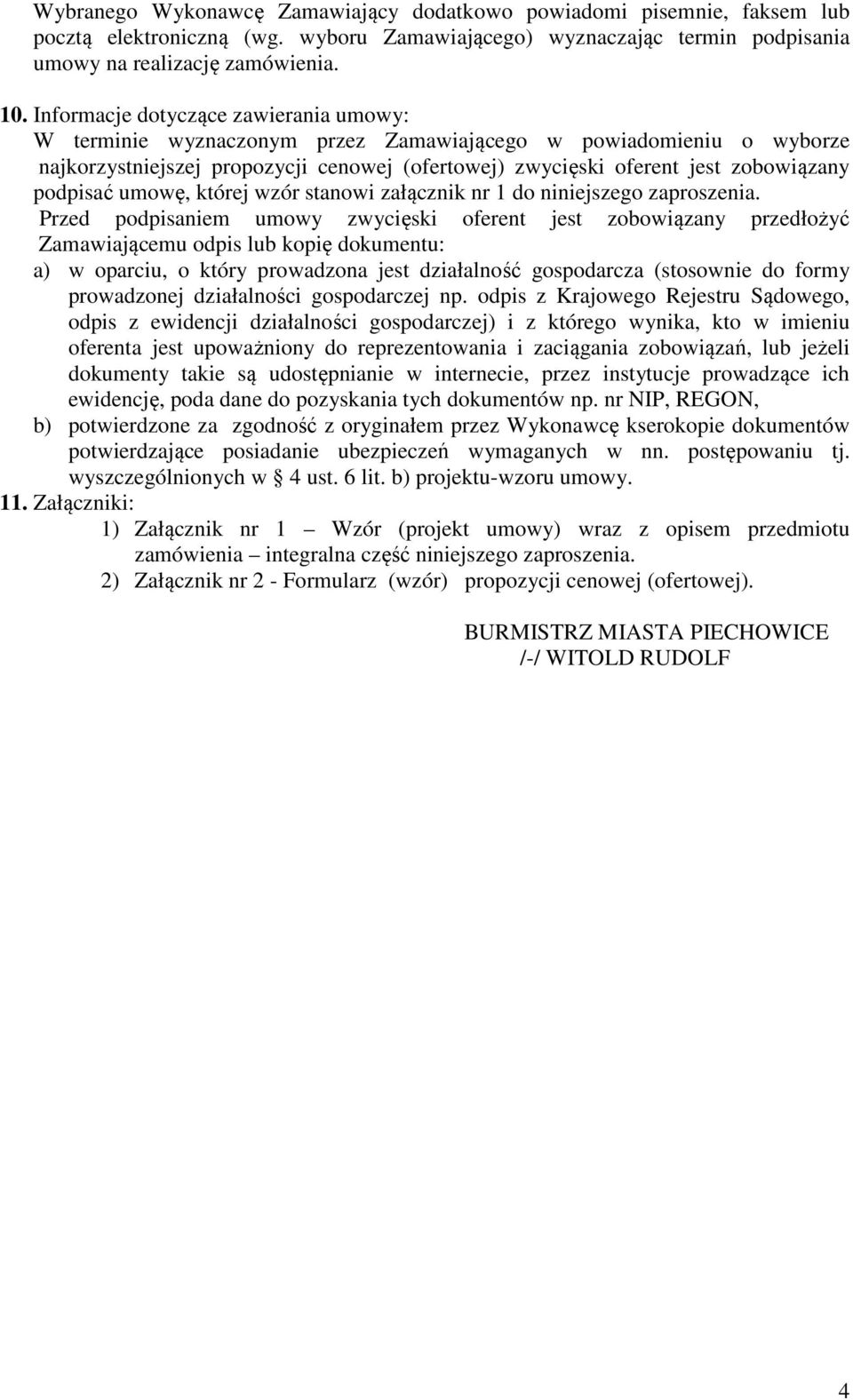 podpisać umowę, której wzór stanowi załącznik nr 1 do niniejszego zaproszenia.