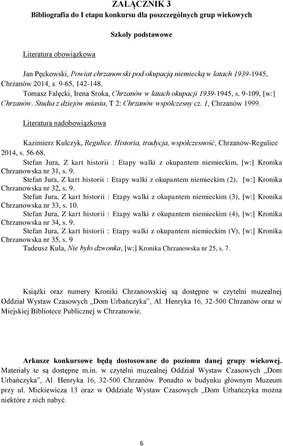 Literatura nadobowiązkowa Kazimierz Kulczyk, Regulice. Historia, tradycja, współczesność, Chrzanów-Regulice 2014, s. 56-68.