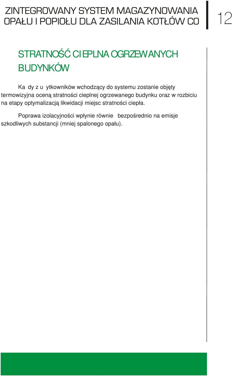 rozbiciu na etapy optymalizacją likwidacji miejsc stratności ciepła.