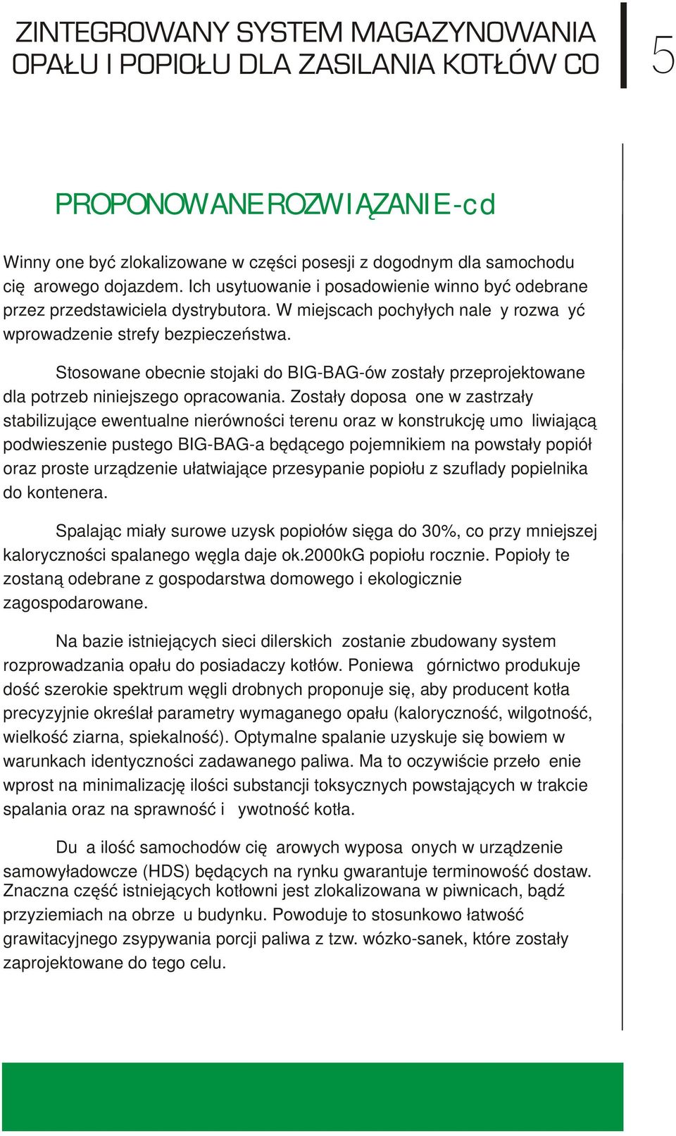 Stosowane obecnie stojaki do BIG-BAG-ów zostały przeprojektowane dla potrzeb niniejszego opracowania.