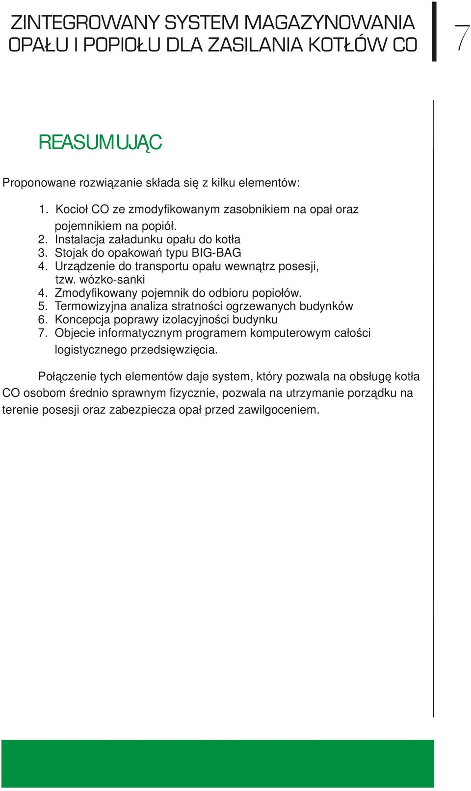 Zmodyfikowany pojemnik do odbioru popiołów. 5. Termowizyjna analiza stratności ogrzewanych budynków 6. Koncepcja poprawy izolacyjności budynku 7.