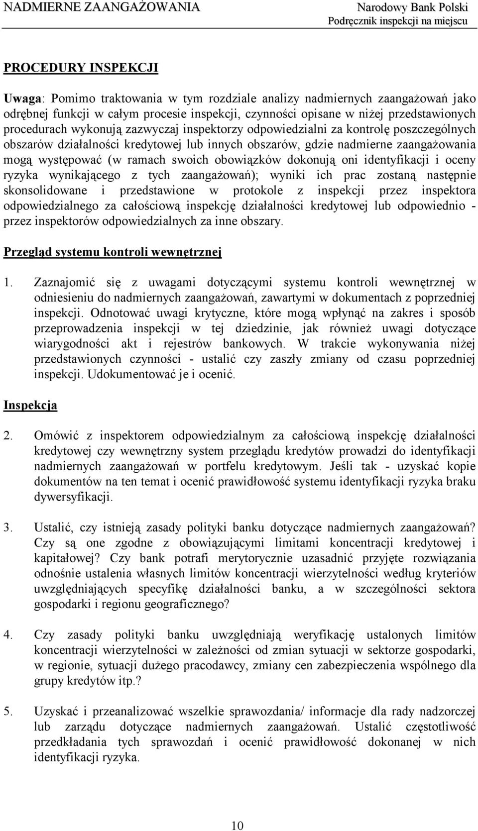 obowiązków dokonują oni identyfikacji i oceny ryzyka wynikającego z tych zaangażowań); wyniki ich prac zostaną następnie skonsolidowane i przedstawione w protokole z inspekcji przez inspektora