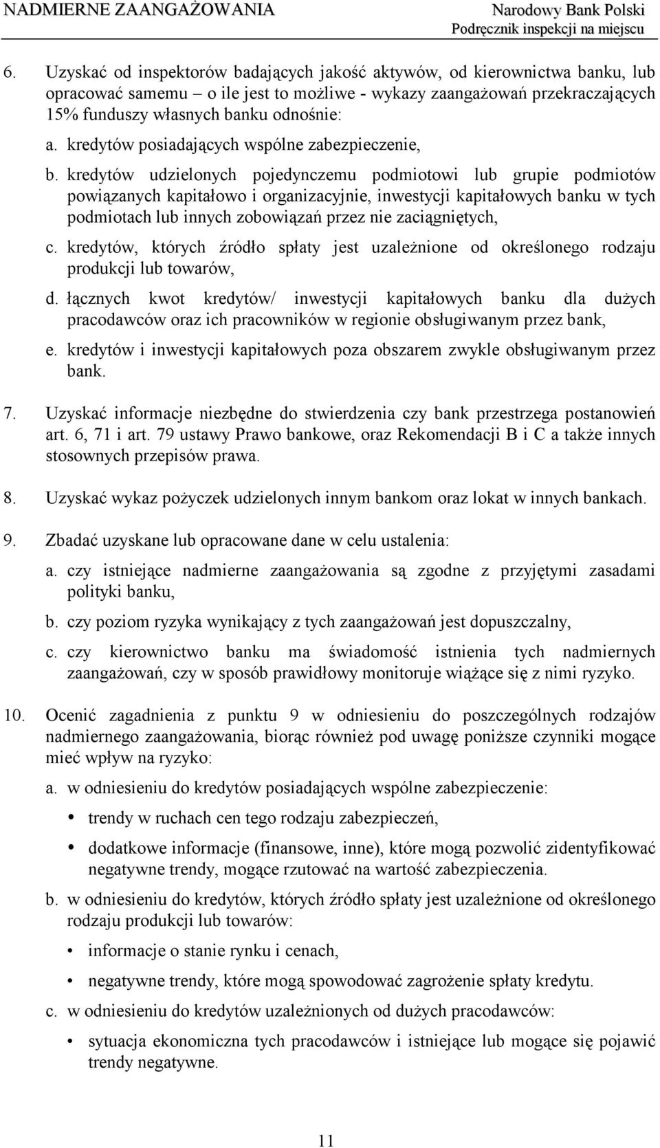 kredytów udzielonych pojedynczemu podmiotowi lub grupie podmiotów powiązanych kapitałowo i organizacyjnie, inwestycji kapitałowych banku w tych podmiotach lub innych zobowiązań przez nie