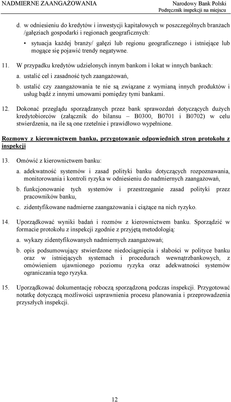 ustalić czy zaangażowania te nie są związane z wymianą innych produktów i usług bądź z innymi umowami pomiędzy tymi bankami. 12.