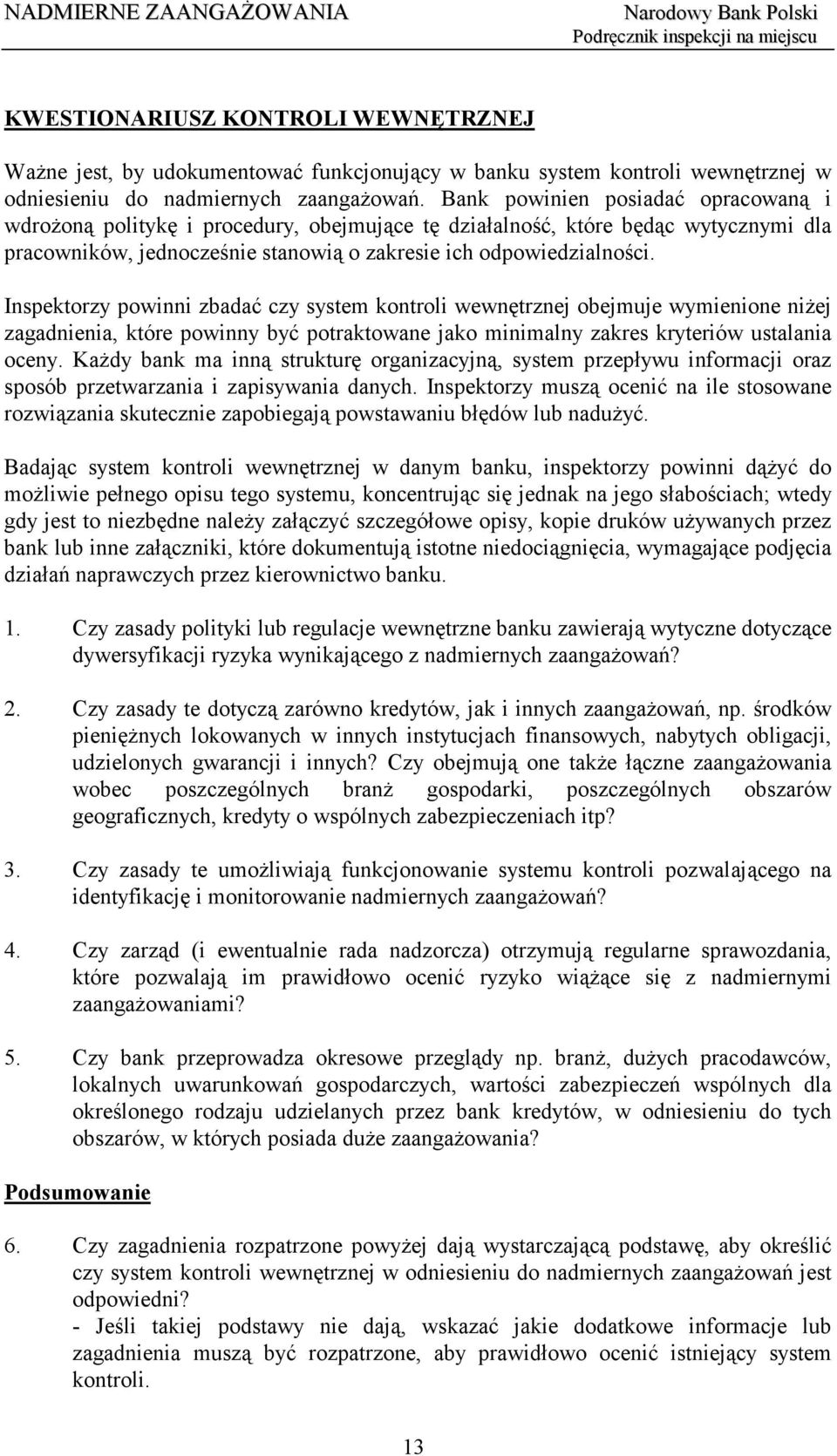 Inspektorzy powinni zbadać czy system kontroli wewnętrznej obejmuje wymienione niżej zagadnienia, które powinny być potraktowane jako minimalny zakres kryteriów ustalania oceny.