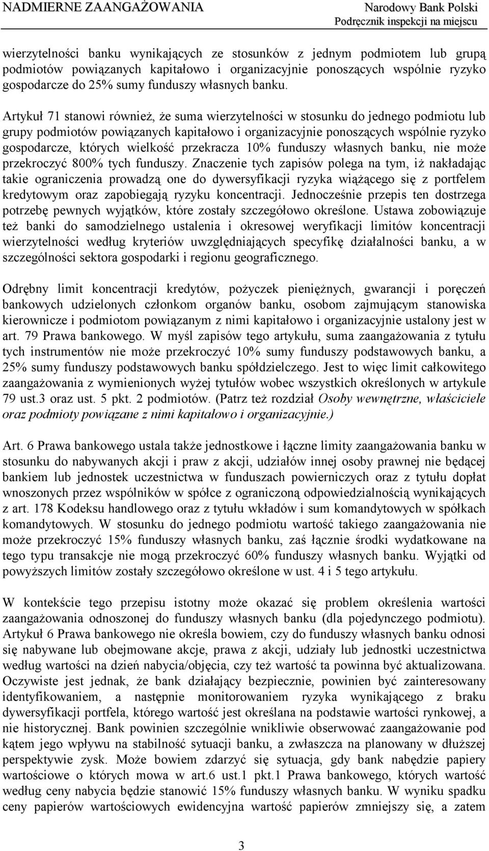 Artykuł 71 stanowi również, że suma wierzytelności w stosunku do jednego podmiotu lub grupy podmiotów powiązanych kapitałowo i organizacyjnie ponoszących wspólnie ryzyko gospodarcze, których wielkość