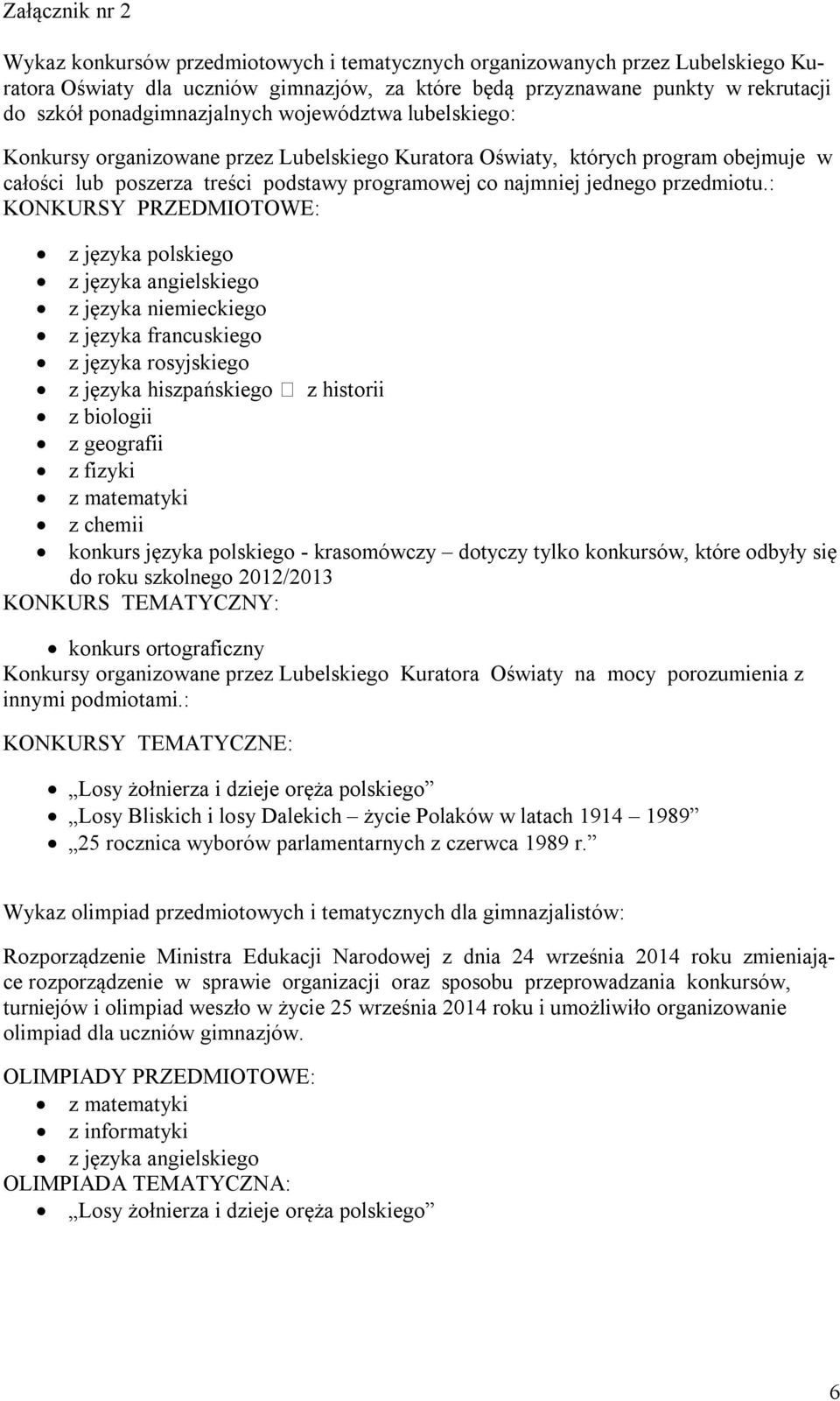 : KONKURSY PRZEDMIOTOWE: z języka plskieg z języka angielskieg z języka niemieckieg z języka francuskieg z języka rsyjskieg z języka hiszpańskieg z histrii z bilgii z gegrafii z fizyki z matematyki z