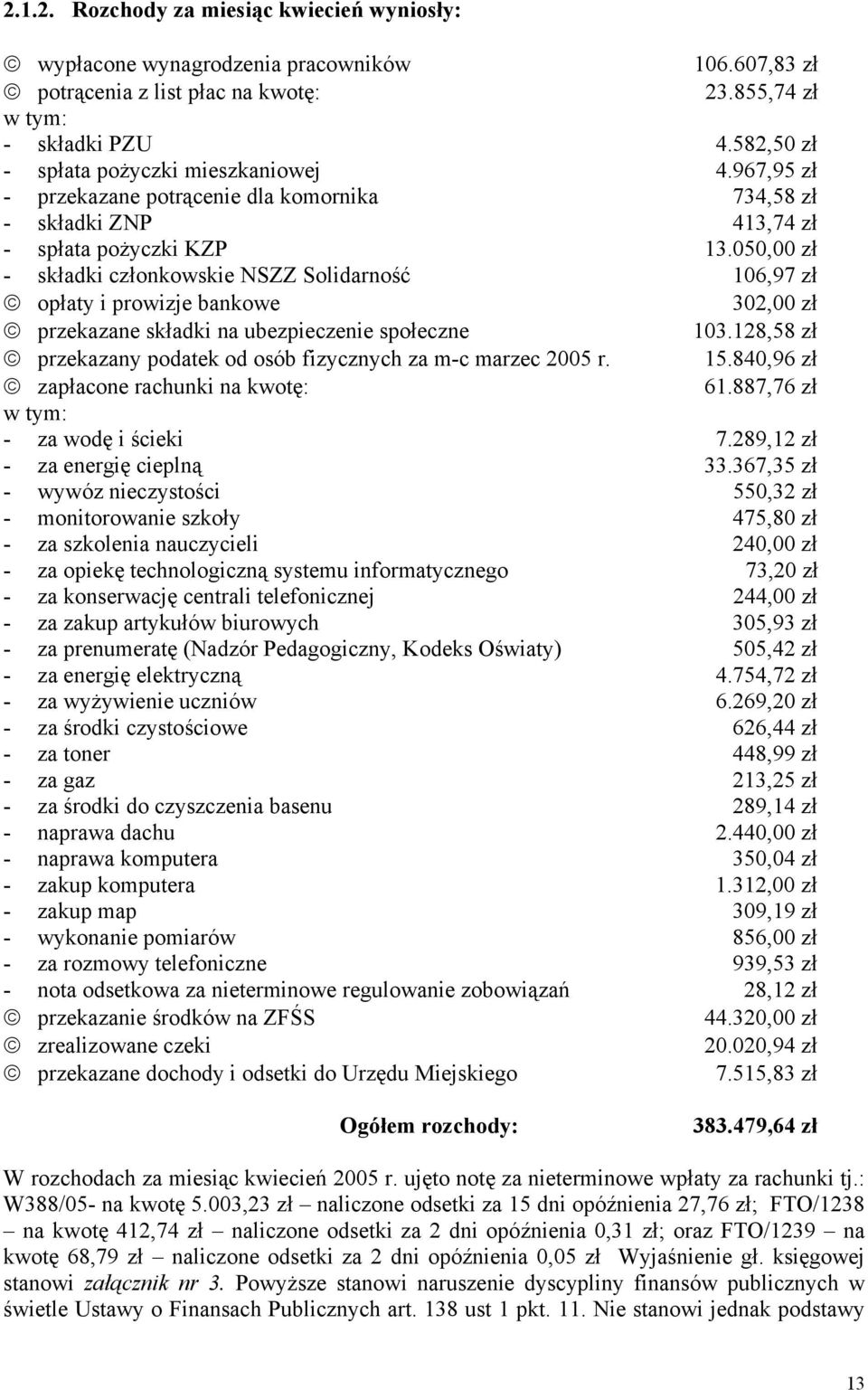 050,00 zł - składki członkowskie NSZZ Solidarność 106,97 zł opłaty i prowizje bankowe 302,00 zł przekazane składki na ubezpieczenie społeczne 103.