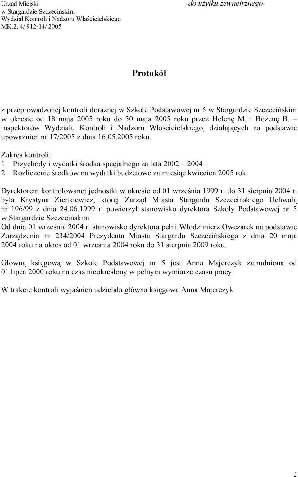 Helenę M. i Bożenę B. inspektorów Wydziału Kontroli i Nadzoru Właścicielskiego, działających na podstawie upoważnień nr 17/2005 z dnia 16.05.2005 roku. Zakres kontroli: 1.