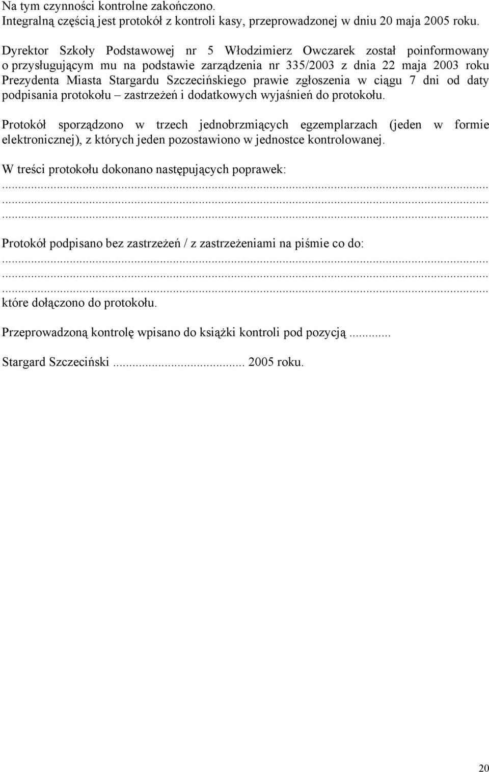 prawie zgłoszenia w ciągu 7 dni od daty podpisania protokołu zastrzeżeń i dodatkowych wyjaśnień do protokołu.