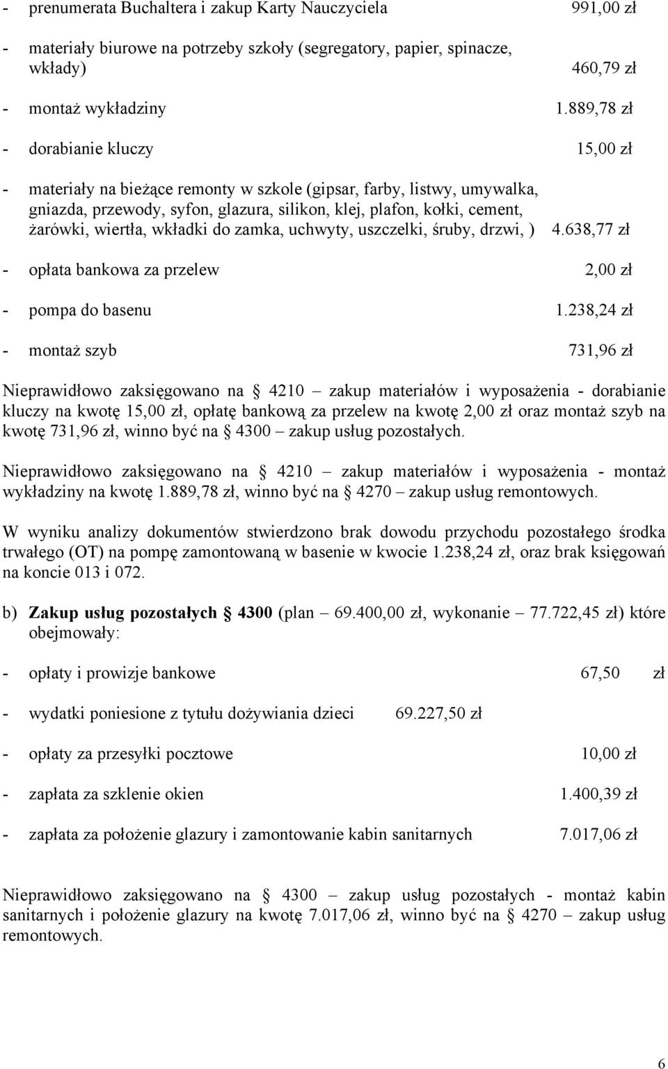 wiertła, wkładki do zamka, uchwyty, uszczelki, śruby, drzwi, ) 4.638,77 zł - opłata bankowa za przelew 2,00 zł - pompa do basenu 1.