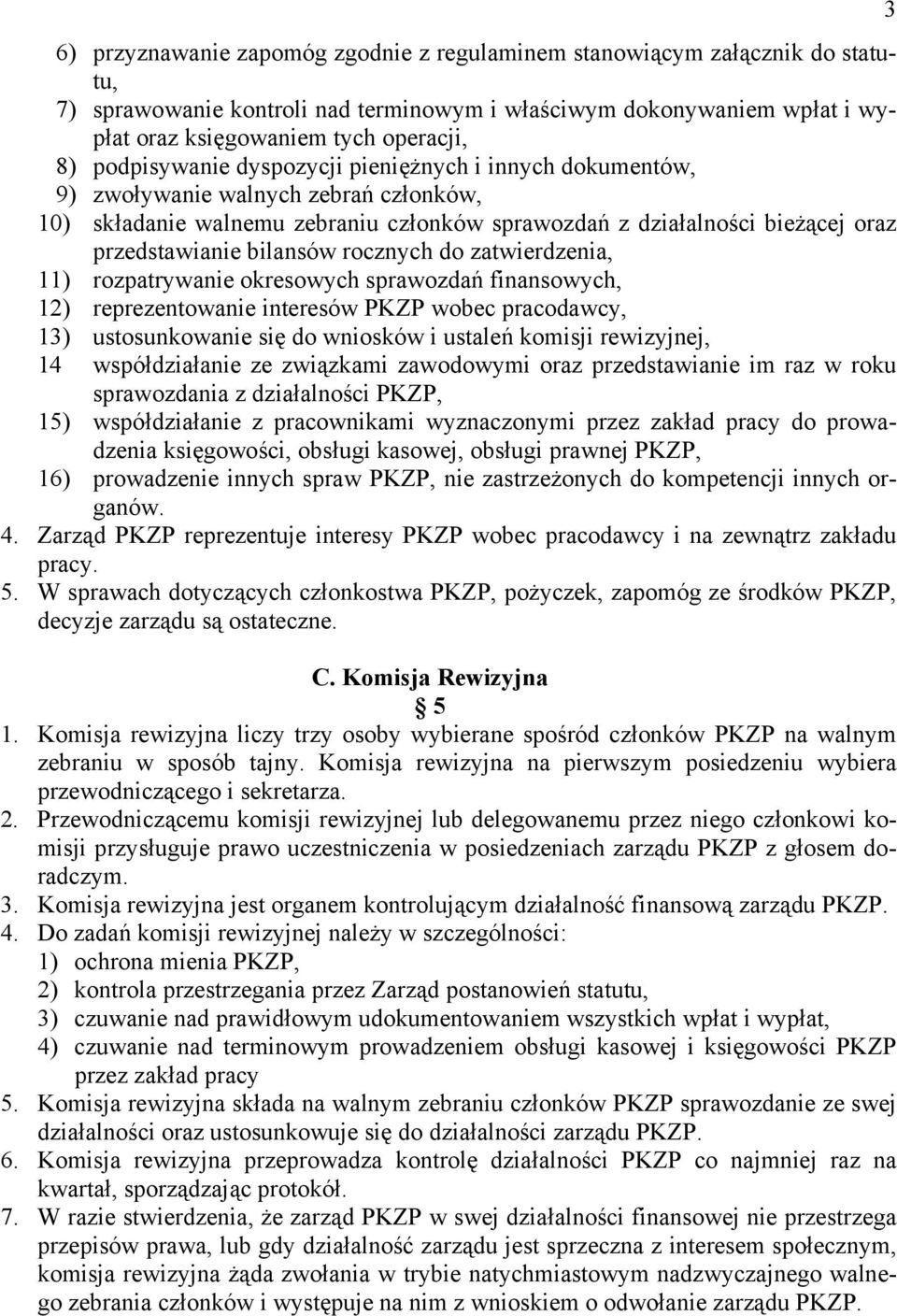 rocznych do zatwierdzenia, 11) rozpatrywanie okresowych sprawozdań finansowych, 12) reprezentowanie interesów PKZP wobec pracodawcy, 13) ustosunkowanie się do wniosków i ustaleń komisji rewizyjnej,