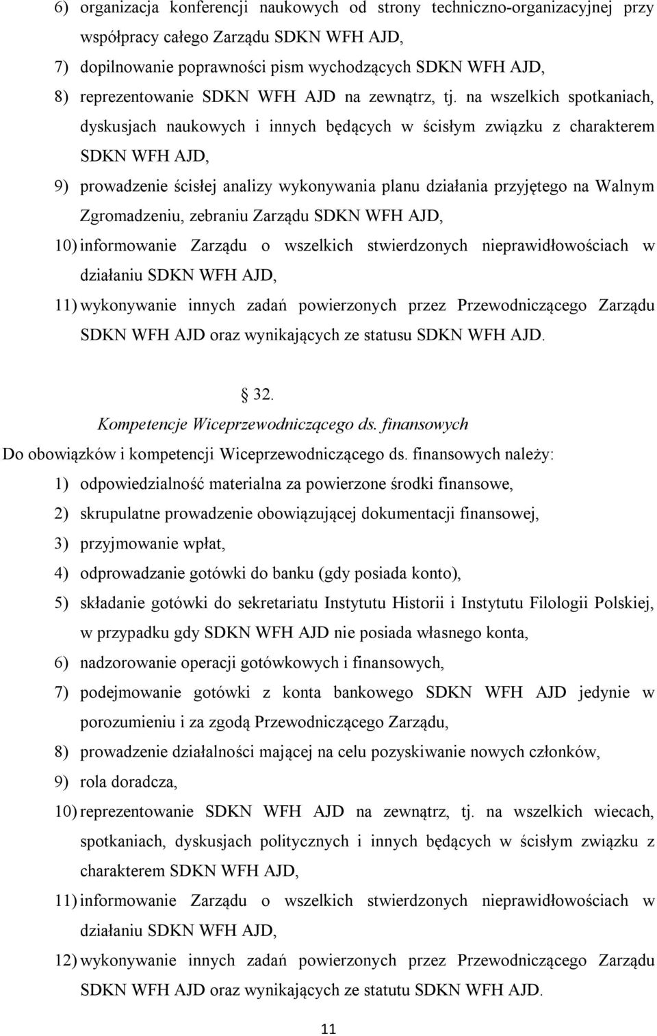 na wszelkich spotkaniach, dyskusjach naukowych i innych będących w ścisłym związku z charakterem SDKN WFH AJD, 9) prowadzenie ścisłej analizy wykonywania planu działania przyjętego na Walnym