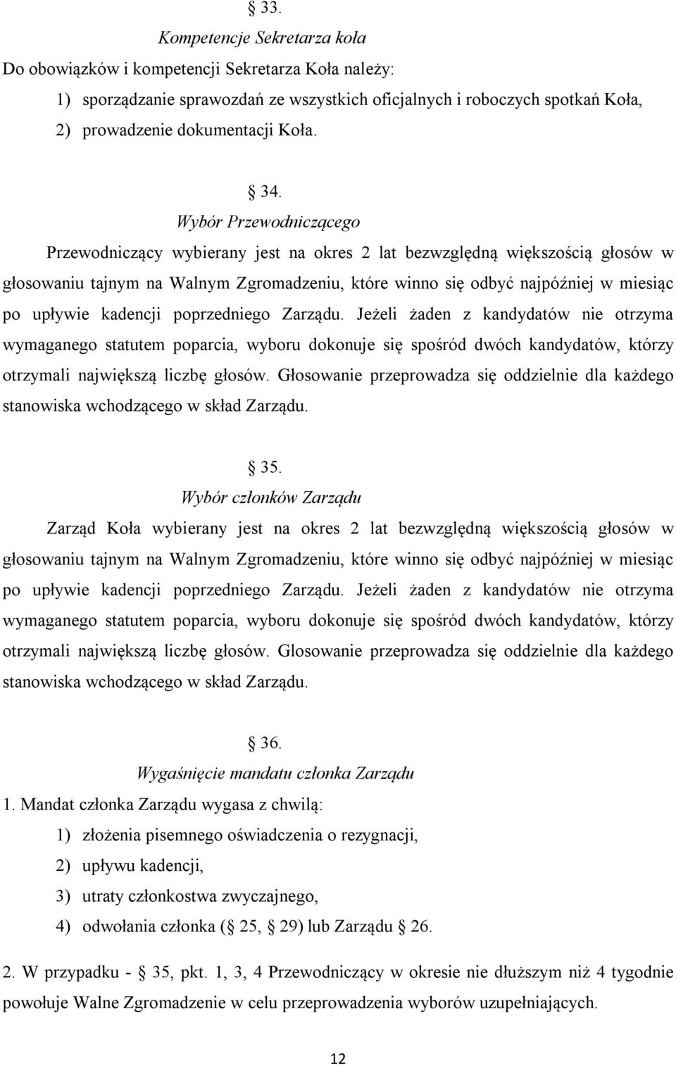 kadencji poprzedniego Zarządu. Jeżeli żaden z kandydatów nie otrzyma wymaganego statutem poparcia, wyboru dokonuje się spośród dwóch kandydatów, którzy otrzymali największą liczbę głosów.