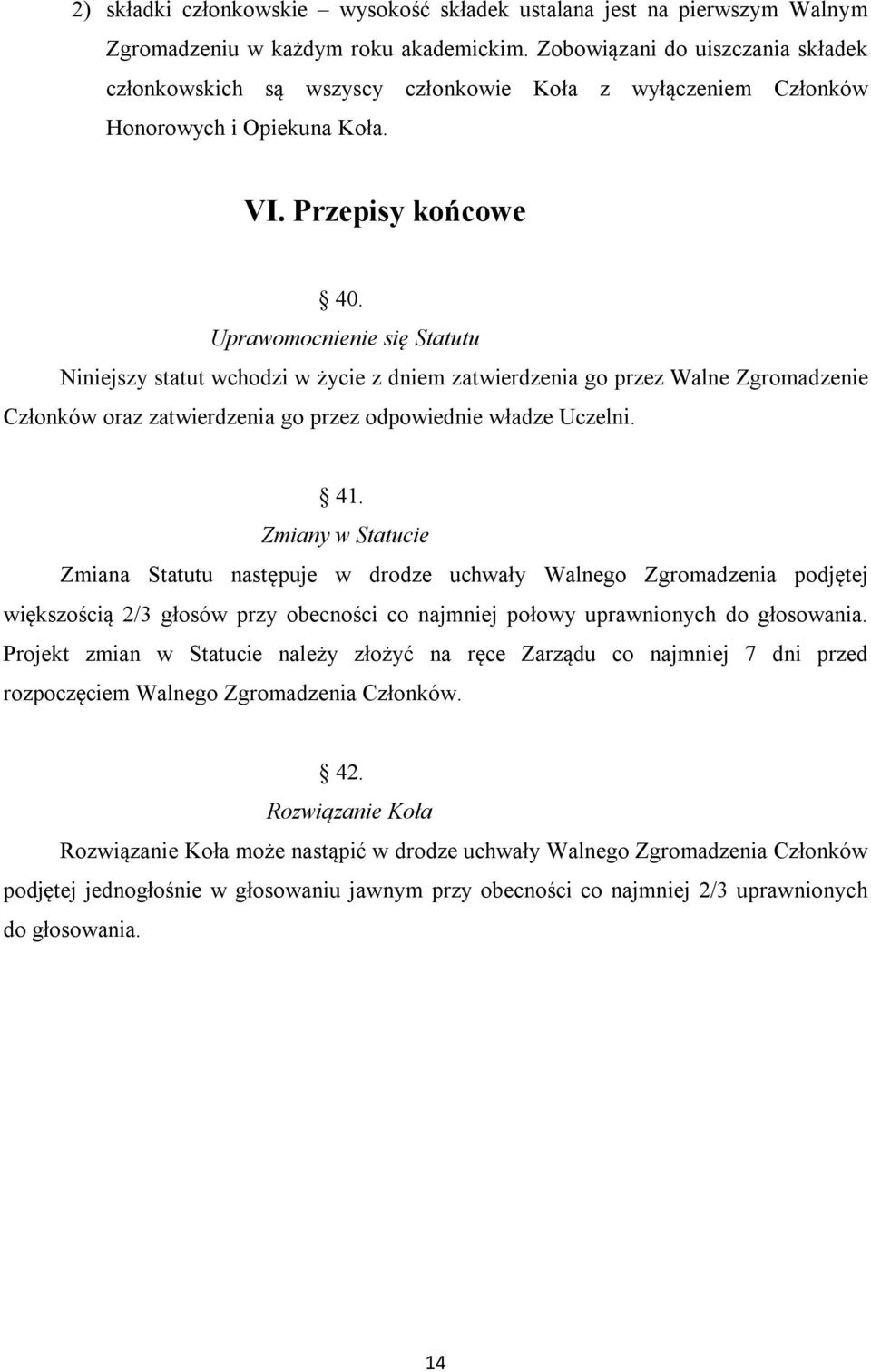 Uprawomocnienie się Statutu Niniejszy statut wchodzi w życie z dniem zatwierdzenia go przez Walne Zgromadzenie Członków oraz zatwierdzenia go przez odpowiednie władze Uczelni. 41.